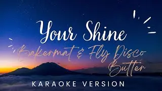 Bakermat & Fly Disco Butter - Your Shine | KARAOKE VERSION