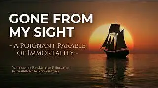 Gone From My Sight - A Poignant Funeral Poem by Henry Van Dyke or Rev. Luther F. Beecher
