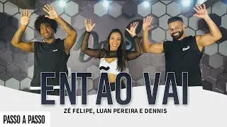 Vídeo Aula - Então Vai - Zé Felipe, Luan Pereira e Dennis - Dan-Sa / Daniel Saboya (Coreografia)
