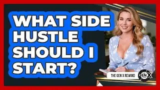 What Side Hustle Should I Start? - The Gen X Rewind