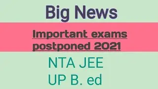 NTA JEE Main 2021 postponed|UP B. ed exam postponed 2021