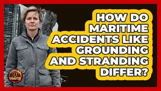 How Do Maritime Accidents Like Grounding And Stranding Differ? - Man vs. Disaster