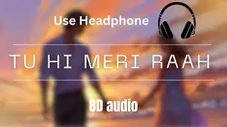 Tu hi meri raah ❤️ 8D Audio  | Heart Touching Hindi Song | Official Audio #Tuhimeriraah