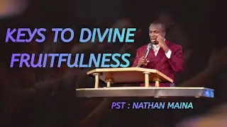 KEYS TO DIVINE FRUITFULNESS | PST | NATHAN MAINA | SUNDAY SERVICE.