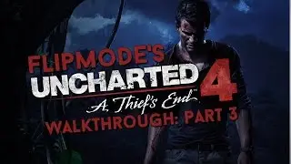 ThisisFlipmode | Uncharted 4: A Thief's End | Walkthrough: Part 3