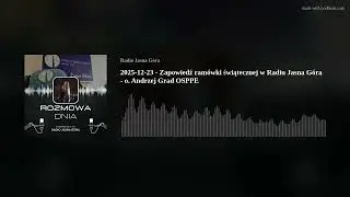 2025-12-23 - Zapowiedź ramówki świątecznej w Radiu Jasna Góra - o. Andrzej Grad OSPPE