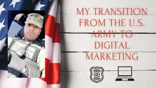 My Transition from the US Army to Digital Marketing!!!