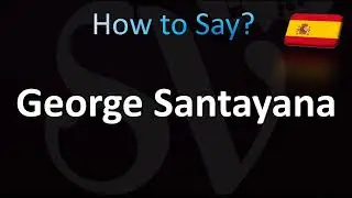 How to Pronounce George Santayana (CORRECTLY!)