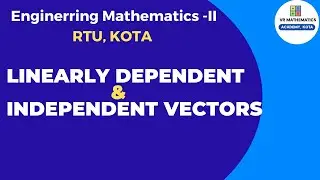 Linearly Dependent & Independent Vectors  | Matrices | Engineering Mathematics-II | RTU |  #rtu