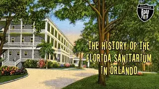 The History of Orlando's Florida Sanitarium and the Rise of AdventHealth | Florida Road Trip