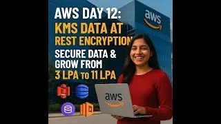 AWS Day 12: KMS Data at Rest Encryption 🔐 | Secure Data & Grow from 3 LPA to 11 LPA
