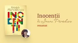 Inocenții, de Ioana P&acirc;rvulescu (rezumat audio)