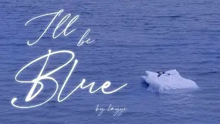 i'll be blue - LAYYI (Official Music Video)