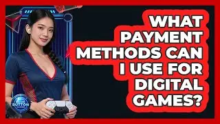 What Payment Methods Can I Use For Digital Games?