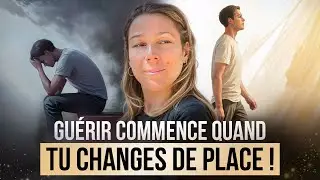 Guérir commence quand tu changes de place !