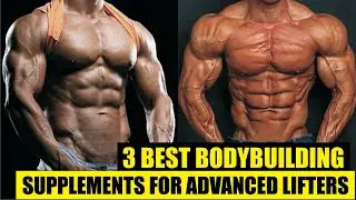 3 Bodybuilding Supplements for Advanced Lifters