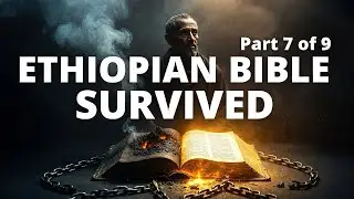 How the Ethiopian Bible Survived &ndash; The Truth They Couldn&rsquo;t Erase