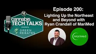 Episode 200: Lighting Up the Northeast and Beyond with Ryan Crandall of MariMed