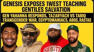 Genesis Exposes 1west teaching gentiles salvation, Tazaryach vs Tariq transgender war, Yahanna speak