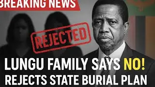 Edgar Lungu&rsquo;s Family REFUSES Government Burial Plan | Zambia in Shock!