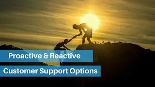 Customer Support Options for Businesses (Proactive & Reactive)
