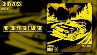 Chryzoss - DIRT 90 ※ Rally House ※ No Copyright Music 💲