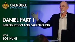 Studio Electives - Daniel Part 1 - Introduction and Background with Bob Hunt