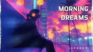 Lavaros &ndash; Morning Dreams | Synthwave & Retrowave & Dreamwave | Royalty Free Copyright Safe Music