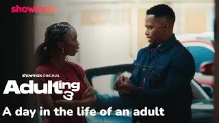 Day in the life of an adult | Adulting S3 | Showmax Original