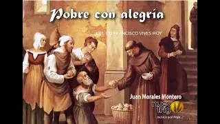 San Francisco de Asís, POBRE CON ALEGRÍA - Juan Morales Montero / NuevoTrigo