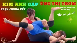 TRẬN CHUNG KẾT Kim Anh gặp Ứng thị Thơm tại thôn Then năm 2025,Đấu Vật Vietnamese women's Wrestling.
