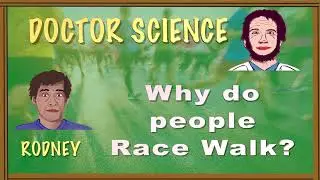 DOCTOR SCIENCE Why do people Race Walk?