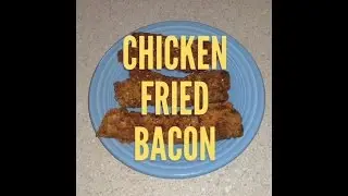 Chicken fried bacon!