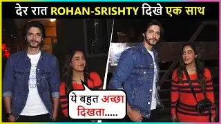 Srishty Rode & Rohan Mehra Spotted Together Late Night