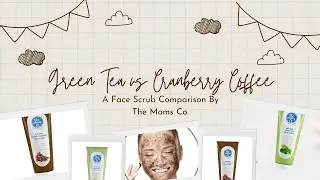 Green Tea vs Cranberry Coffee: A Face Scrub Comparison By The Moms Co.