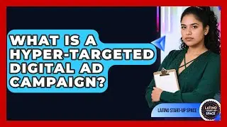 What Is A Hyper-targeted Digital Ad Campaign? - Latino Start Up Space