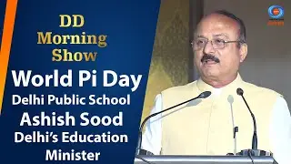 DD Morning Show | World Pi Day | Delhi Public School | Ashish Sood | Delhi&rsquo;s Education Minister