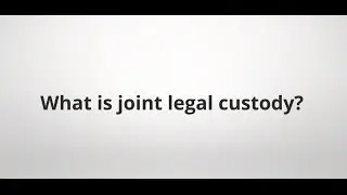What is joint legal custody?