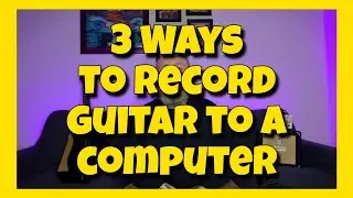 How to Record Guitars - 3 Different Ways 
