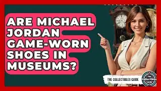 Are Michael Jordan Game-worn Shoes In Museums? - The Collectibles Guide