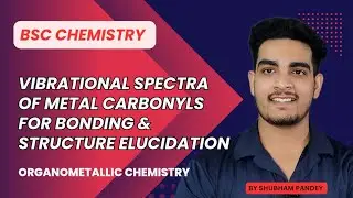Vibrational Spectra of Metal Carbonyls: Bonding and Structure Elucidation| Organometallic Chemistry
