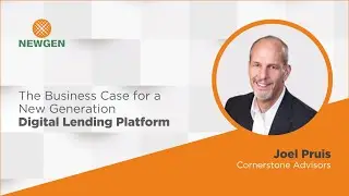 The Business Case for a New Generation Digital Lending Platform by Joel Pruis, Cornerstone Advisors