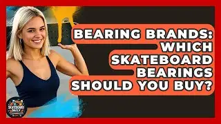 Bearing Brands: Which Skateboard Bearings Should You Buy? - Skateboard Daily