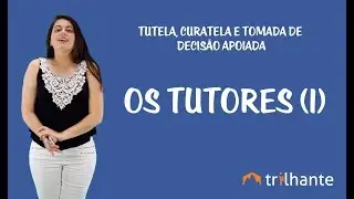 Tutela, Curatela e Tomada de Decis&atilde;o Apoiada - Os Tutores (1)