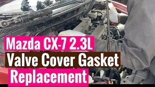 Mazda CX-7 2.3 L Valve Cover Gasket Replacement 🚙