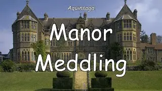 Aquinsaga: Manor Meddling