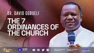 THE SEVEN ORDINANCES OF THE CHURCH | DR DAVID OGBUELI #church #ordinances