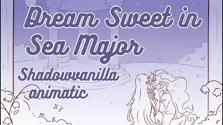 Dream Sweet in Sea Major || Shadowvanilla animatic