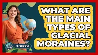 What Are the Main Types of Glacial Moraines?