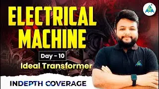 DAY-10 || IDEAL TRANSFORMER  || ELECTRICAL MACHINE || || Full Course || by Ravi sir